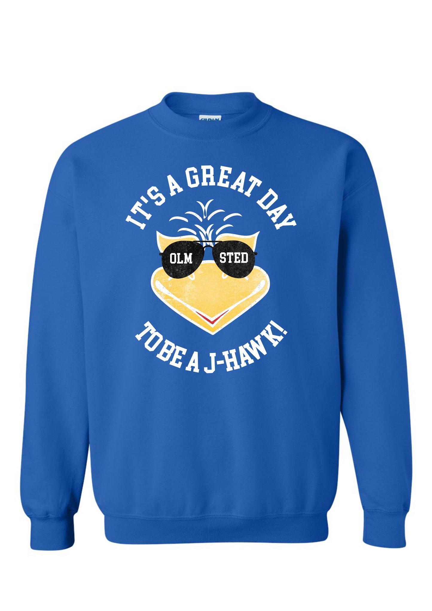 "ITS A GREAT DAY TO BE A J-HAWK"  - CREWNECK