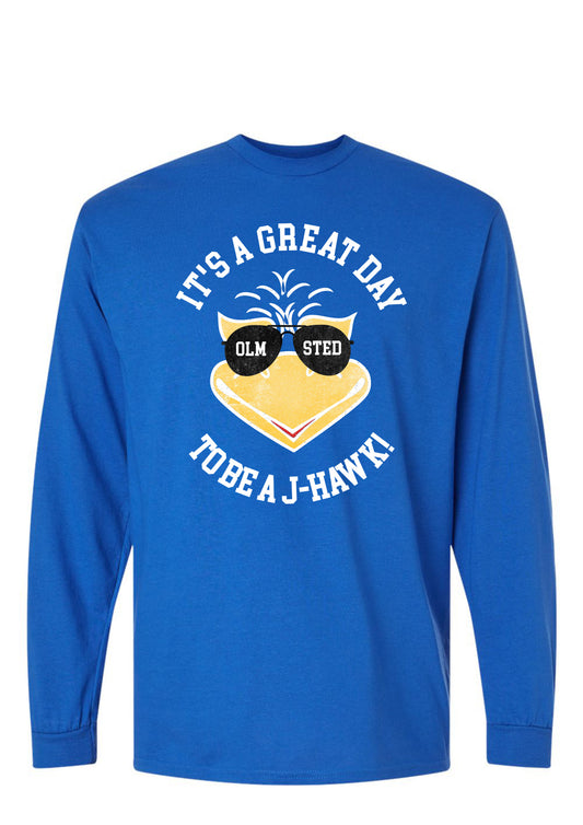 "ITS A GREAT DAY TO BE A J-HAWK"  - LONG SLEEVE